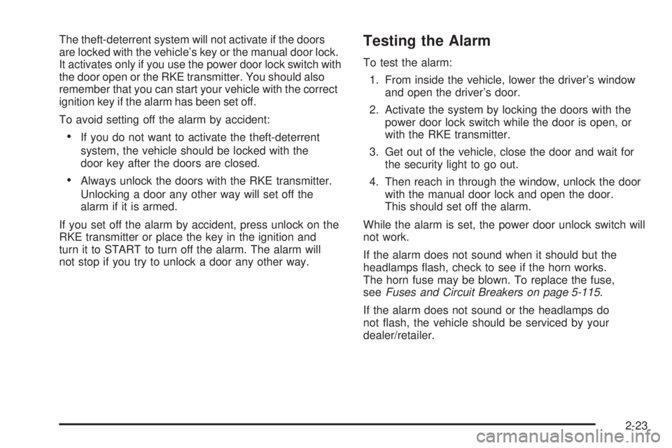 CHEVROLET SUBURBAN 2009 Owners Manual The theft-deterrent system will not activate if the doors
are locked with the vehicle’s key or the manual door lock.
It activates only if you use the power door lock switch with
the door open or the CHEVROLET SUBURBAN 2009 Owners Manual The theft-deterrent system will not activate if the doors
are locked with the vehicle’s key or the manual door lock.
It activates only if you use the power door lock switch with
the door open or the
