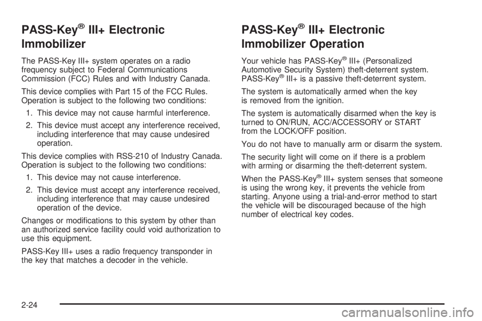 CHEVROLET SUBURBAN 2009  Owners Manual PASS-Key®III+ Electronic
Immobilizer
The PASS-Key III+ system operates on a radio
frequency subject to Federal Communications
Commission (FCC) Rules and with Industry Canada.
This device complies wit