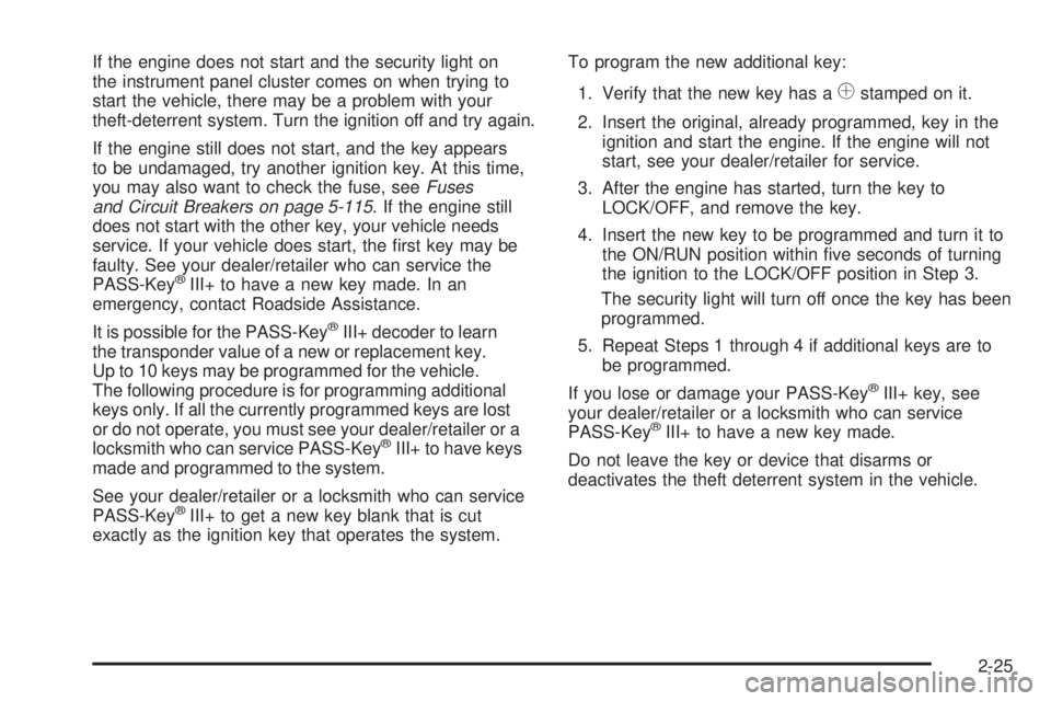 CHEVROLET SUBURBAN 2009 Owners Manual If the engine does not start and the security light on
the instrument panel cluster comes on when trying to
start the vehicle, there may be a problem with your
theft-deterrent system. Turn the ignitio CHEVROLET SUBURBAN 2009 Owners Manual If the engine does not start and the security light on
the instrument panel cluster comes on when trying to
start the vehicle, there may be a problem with your
theft-deterrent system. Turn the ignitio