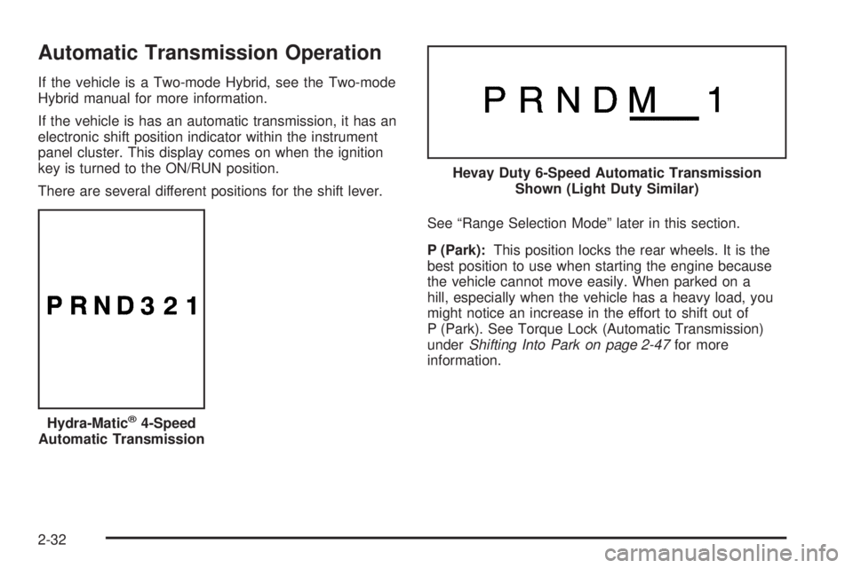 CHEVROLET SUBURBAN 2009  Owners Manual Automatic Transmission Operation
If the vehicle is a Two-mode Hybrid, see the Two-mode
Hybrid manual for more information.
If the vehicle is has an automatic transmission, it has an
electronic shift p