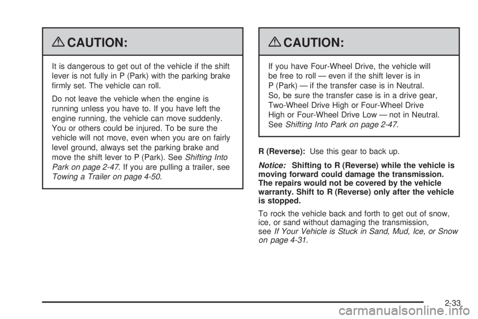 CHEVROLET SUBURBAN 2009  Owners Manual {CAUTION:
It is dangerous to get out of the vehicle if the shift
lever is not fully in P (Park) with the parking brake
�rmly set. The vehicle can roll.
Do not leave the vehicle when the engine is
runn