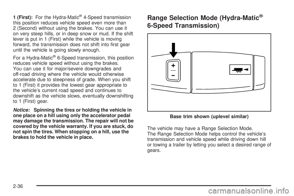 CHEVROLET SUBURBAN 2009 Owners Manual 1 (First):For the Hydra-Matic®4-Speed transmission
this position reduces vehicle speed even more than
2 (Second) without using the brakes. You can use it
on very steep hills, or in deep snow or mud. CHEVROLET SUBURBAN 2009 Owners Manual 1 (First):For the Hydra-Matic®4-Speed transmission
this position reduces vehicle speed even more than
2 (Second) without using the brakes. You can use it
on very steep hills, or in deep snow or mud.