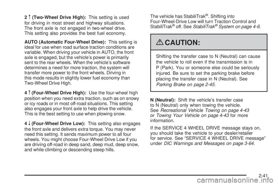 CHEVROLET SUBURBAN 2009 Owners Manual 2m(Two-Wheel Drive High):This setting is used
for driving in most street and highway situations.
The front axle is not engaged in two-wheel drive.
This setting also provides the best fuel economy.
AUT CHEVROLET SUBURBAN 2009 Owners Manual 2m(Two-Wheel Drive High):This setting is used
for driving in most street and highway situations.
The front axle is not engaged in two-wheel drive.
This setting also provides the best fuel economy.
AUT
