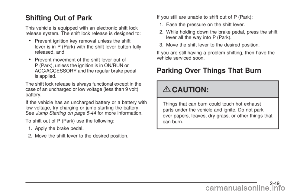 CHEVROLET SUBURBAN 2009  Owners Manual Shifting Out of Park
This vehicle is equipped with an electronic shift lock
release system. The shift lock release is designed to:
Prevent ignition key removal unless the shift
lever is in P (Park) wi