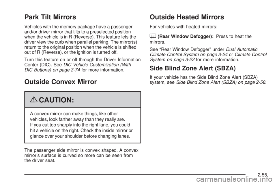 CHEVROLET SUBURBAN 2009  Owners Manual Park Tilt Mirrors
Vehicles with the memory package have a passenger
and/or driver mirror that tilts to a preselected position
when the vehicle is in R (Reverse). This feature lets the
driver view the 