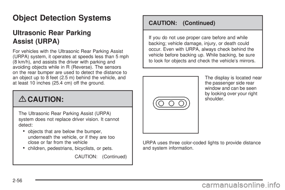 CHEVROLET SUBURBAN 2009  Owners Manual Object Detection Systems
Ultrasonic Rear Parking
Assist (URPA)
For vehicles with the Ultrasonic Rear Parking Assist
(URPA) system, it operates at speeds less than 5 mph
(8 km/h), and assists the drive