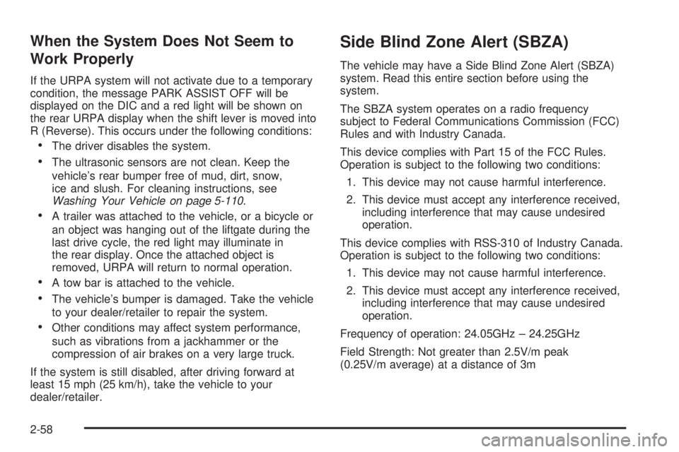CHEVROLET SUBURBAN 2009  Owners Manual When the System Does Not Seem to
Work Properly
If the URPA system will not activate due to a temporary
condition, the message PARK ASSIST OFF will be
displayed on the DIC and a red light will be shown