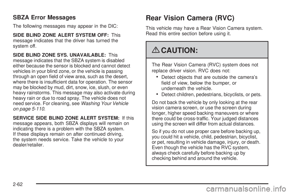 CHEVROLET SUBURBAN 2009  Owners Manual SBZA Error Messages
The following messages may appear in the DIC:
SIDE BLIND ZONE ALERT SYSTEM OFF:This
message indicates that the driver has turned the
system off.
SIDE BLIND ZONE SYS. UNAVAILABLE:Th