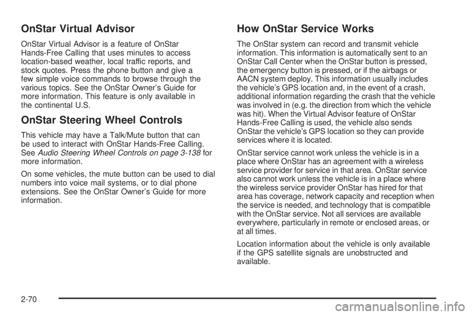 CHEVROLET SUBURBAN 2009  Owners Manual OnStar Virtual Advisor
OnStar Virtual Advisor is a feature of OnStar
Hands-Free Calling that uses minutes to access
location-based weather, local traffic reports, and
stock quotes. Press the phone but