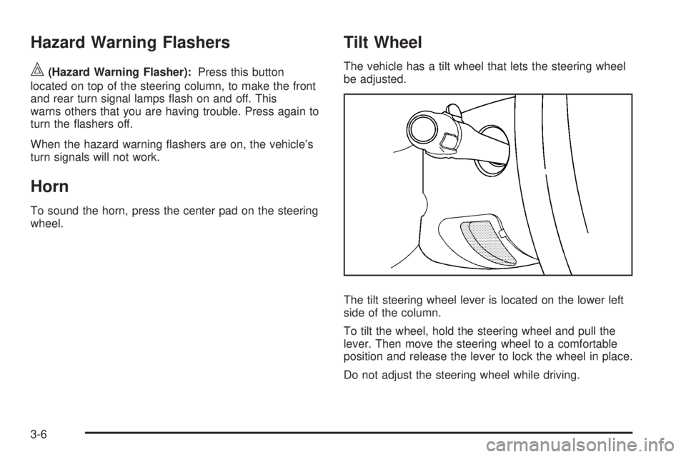 CHEVROLET SUBURBAN 2009  Owners Manual Hazard Warning Flashers
|(Hazard Warning Flasher):Press this button
located on top of the steering column, to make the front
and rear turn signal lamps �ash on and off. This
warns others that you are 