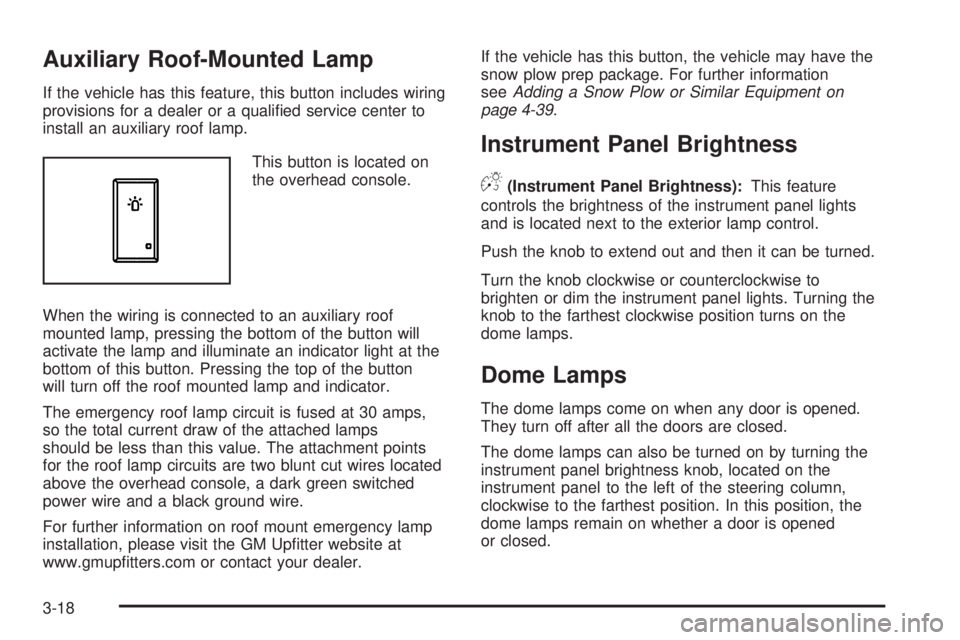 CHEVROLET SUBURBAN 2009  Owners Manual Auxiliary Roof-Mounted Lamp
If the vehicle has this feature, this button includes wiring
provisions for a dealer or a quali�ed service center to
install an auxiliary roof lamp.
This button is located 