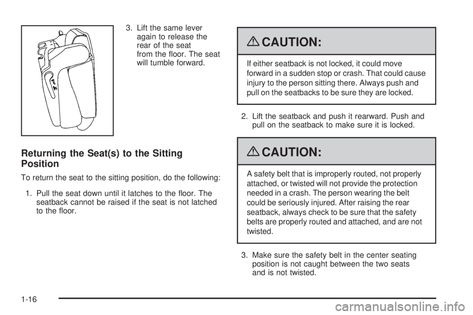 CHEVROLET SUBURBAN 2009 Owners Manual 3. Lift the same lever
again to release the
rear of the seat
from the �oor. The seat
will tumble forward.
Returning the Seat(s) to the Sitting
Position
To return the seat to the sitting position, do t