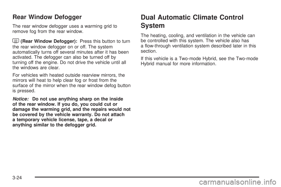 CHEVROLET SUBURBAN 2009  Owners Manual Rear Window Defogger
The rear window defogger uses a warming grid to
remove fog from the rear window.
<(Rear Window Defogger):Press this button to turn
the rear window defogger on or off. The system
a