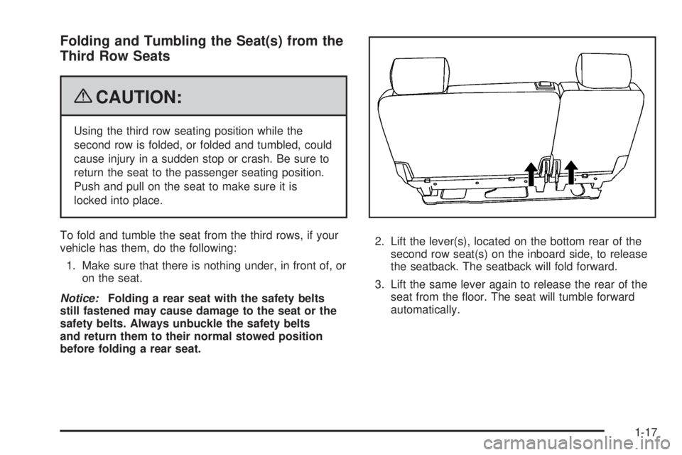 CHEVROLET SUBURBAN 2009 Owners Manual Folding and Tumbling the Seat(s) from the
Third Row Seats
{CAUTION:
Using the third row seating position while the
second row is folded, or folded and tumbled, could
cause injury in a sudden stop or c