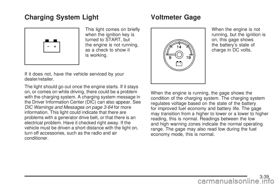 CHEVROLET SUBURBAN 2009  Owners Manual Charging System Light
This light comes on brie�y
when the ignition key is
turned to START, but
the engine is not running,
as a check to show it
is working.
If it does not, have the vehicle serviced by