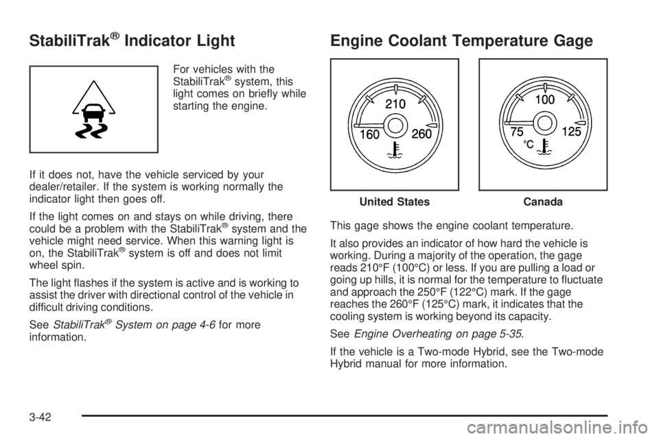 CHEVROLET SUBURBAN 2009  Owners Manual StabiliTrak®Indicator Light
For vehicles with the
StabiliTrak®system, this
light comes on brie�y while
starting the engine.
If it does not, have the vehicle serviced by your
dealer/retailer. If the 