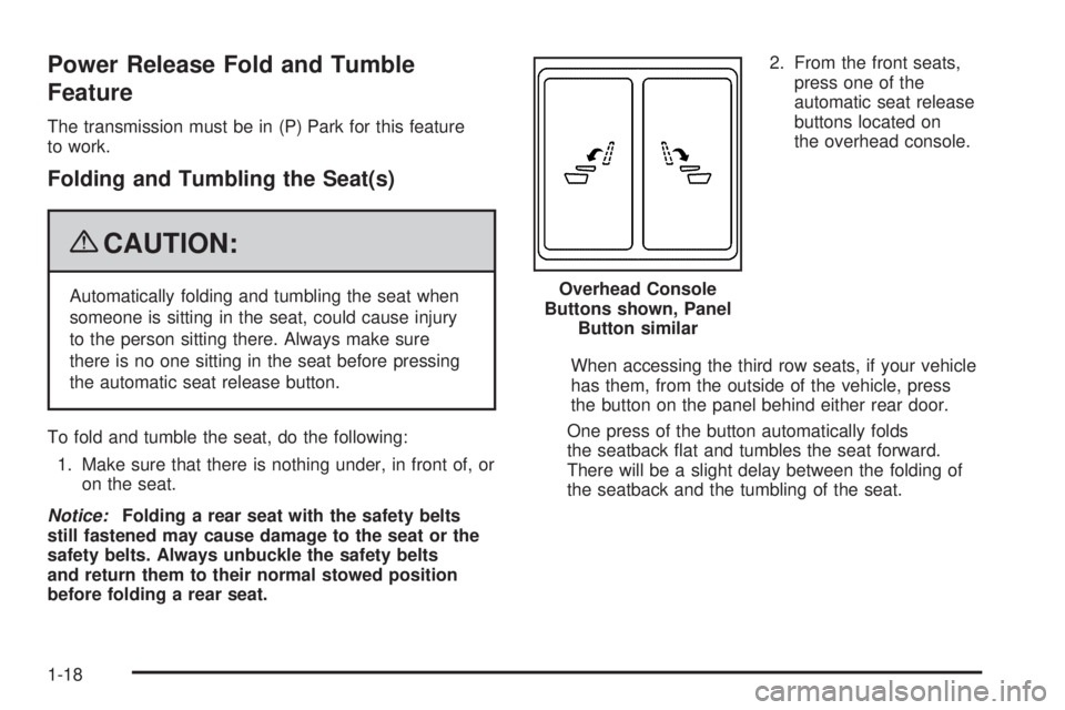 CHEVROLET SUBURBAN 2009 Owners Manual Power Release Fold and Tumble
Feature
The transmission must be in (P) Park for this feature
to work.
Folding and Tumbling the Seat(s)
{CAUTION:
Automatically folding and tumbling the seat when
someone