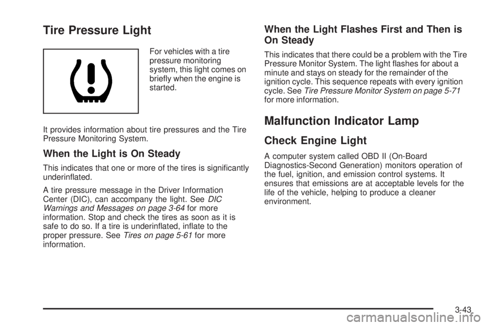 CHEVROLET SUBURBAN 2009  Owners Manual Tire Pressure Light
For vehicles with a tire
pressure monitoring
system, this light comes on
brie�y when the engine is
started.
It provides information about tire pressures and the Tire
Pressure Monit