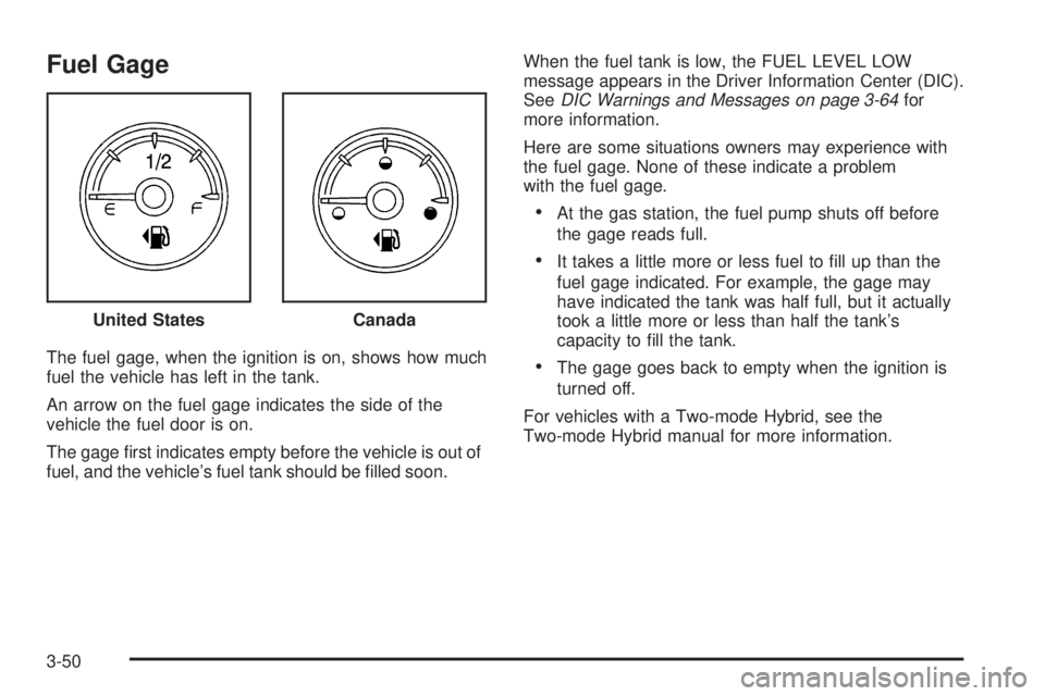 CHEVROLET SUBURBAN 2009  Owners Manual Fuel Gage
The fuel gage, when the ignition is on, shows how much
fuel the vehicle has left in the tank.
An arrow on the fuel gage indicates the side of the
vehicle the fuel door is on.
The gage �rst i