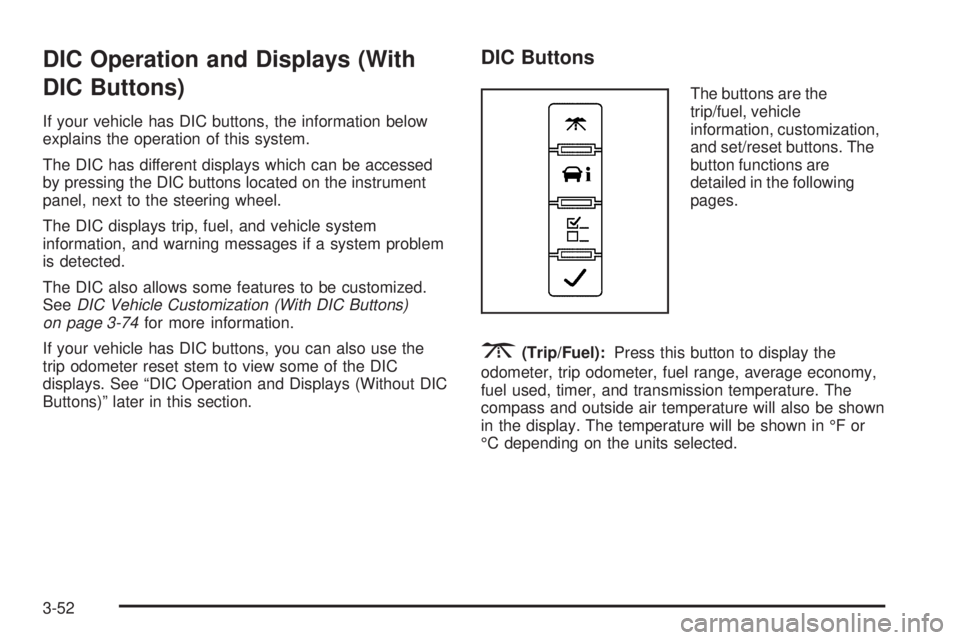 CHEVROLET SUBURBAN 2009  Owners Manual DIC Operation and Displays (With
DIC Buttons)
If your vehicle has DIC buttons, the information below
explains the operation of this system.
The DIC has different displays which can be accessed
by pres