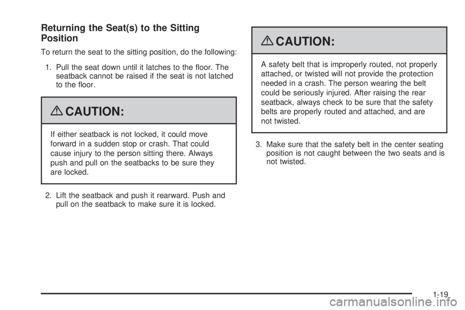 CHEVROLET SUBURBAN 2009 Owners Manual Returning the Seat(s) to the Sitting
Position
To return the seat to the sitting position, do the following:
1. Pull the seat down until it latches to the �oor. The
seatback cannot be raised if the sea