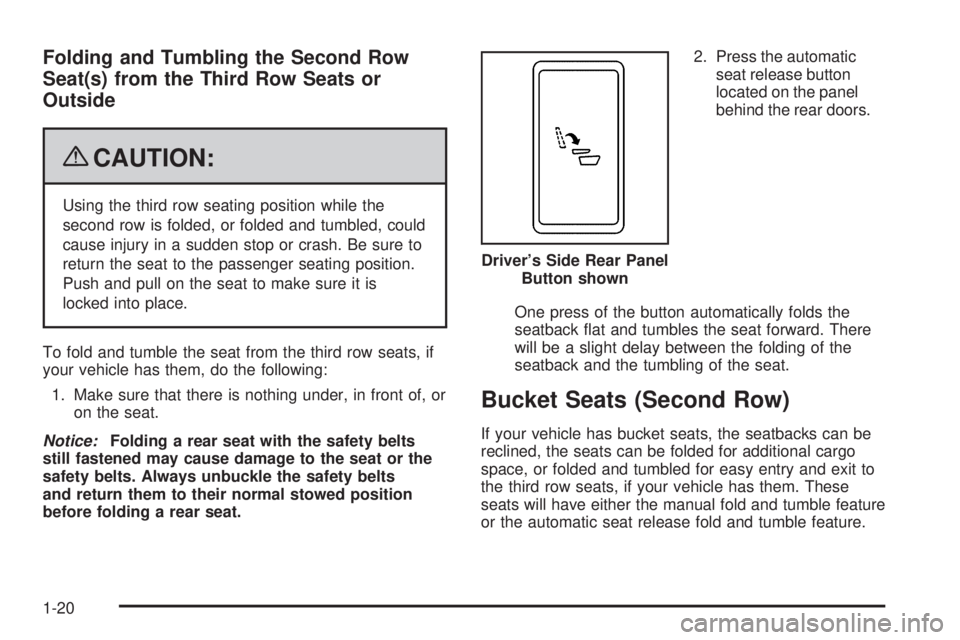 CHEVROLET SUBURBAN 2009 Owners Manual Folding and Tumbling the Second Row
Seat(s) from the Third Row Seats or
Outside
{CAUTION:
Using the third row seating position while the
second row is folded, or folded and tumbled, could
cause injury