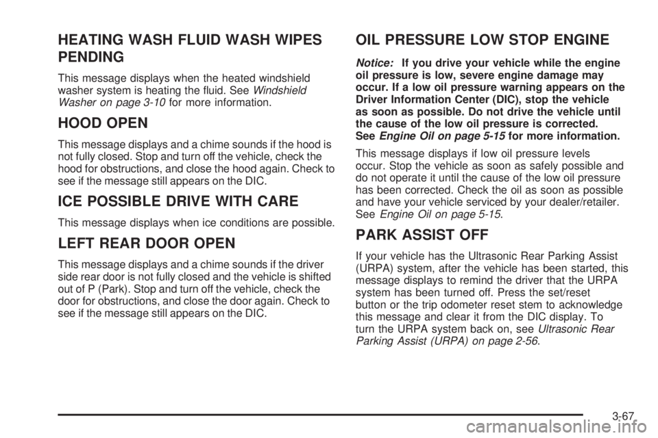CHEVROLET SUBURBAN 2009  Owners Manual HEATING WASH FLUID WASH WIPES
PENDING
This message displays when the heated windshield
washer system is heating the �uid. SeeWindshield
Washer on page 3-10for more information.
HOOD OPEN
This message 
