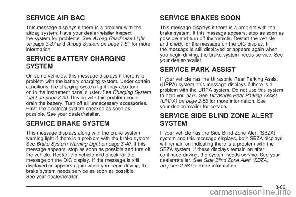 CHEVROLET SUBURBAN 2009  Owners Manual SERVICE AIR BAG
This message displays if there is a problem with the
airbag system. Have your dealer/retailer inspect
the system for problems. SeeAirbag Readiness Light
on page 3-37andAirbag System on