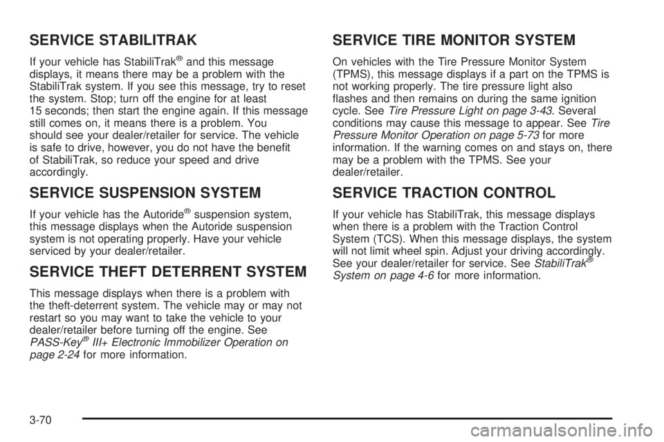 CHEVROLET SUBURBAN 2009  Owners Manual SERVICE STABILITRAK
If your vehicle has StabiliTrak®and this message
displays, it means there may be a problem with the
StabiliTrak system. If you see this message, try to reset
the system. Stop; tur