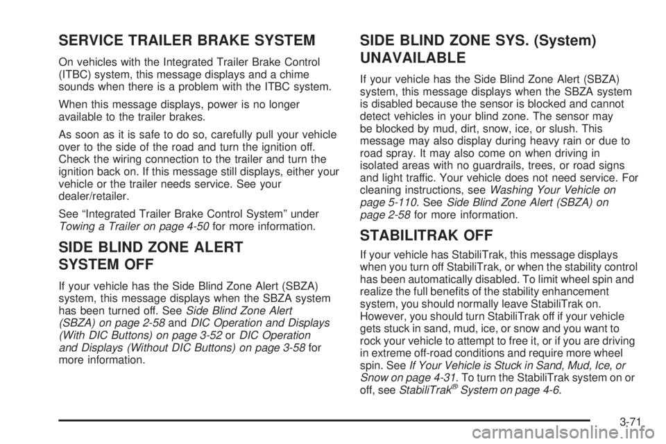CHEVROLET SUBURBAN 2009  Owners Manual SERVICE TRAILER BRAKE SYSTEM
On vehicles with the Integrated Trailer Brake Control
(ITBC) system, this message displays and a chime
sounds when there is a problem with the ITBC system.
When this messa
