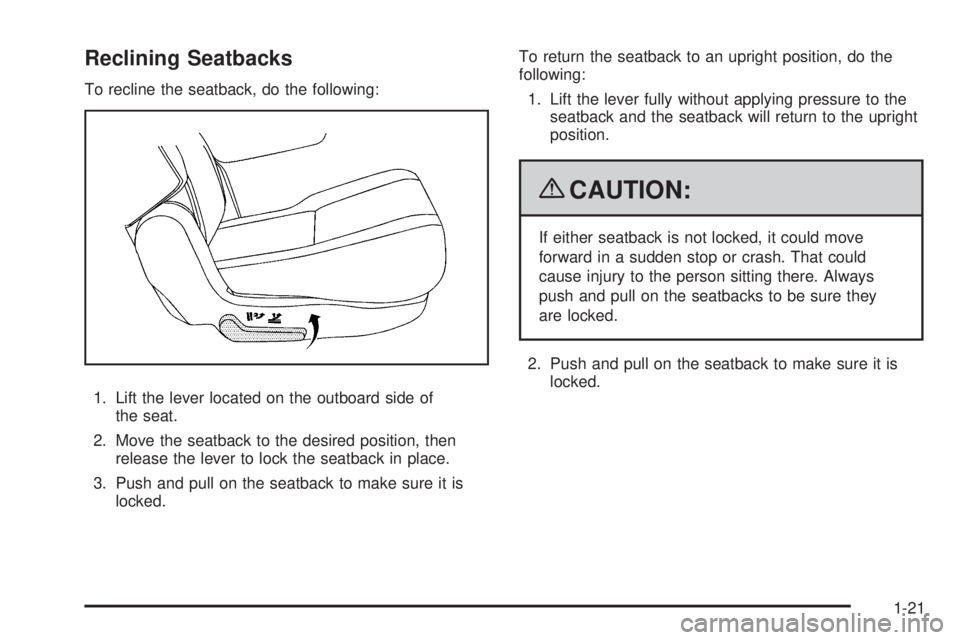 CHEVROLET SUBURBAN 2009 Owners Manual Reclining Seatbacks
To recline the seatback, do the following:
1. Lift the lever located on the outboard side of
the seat.
2. Move the seatback to the desired position, then
release the lever to lock 