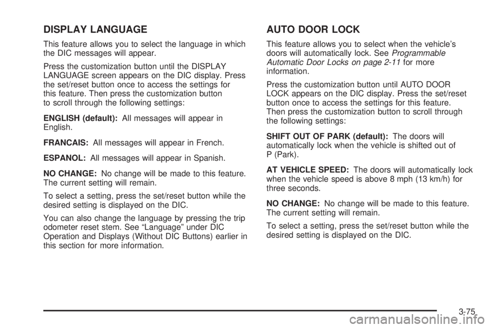 CHEVROLET SUBURBAN 2009  Owners Manual DISPLAY LANGUAGE
This feature allows you to select the language in which
the DIC messages will appear.
Press the customization button until the DISPLAY
LANGUAGE screen appears on the DIC display. Pres