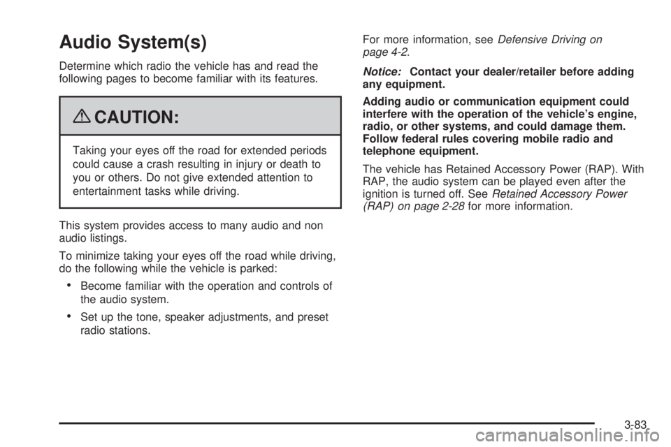 CHEVROLET SUBURBAN 2009 Owners Manual Audio System(s)
Determine which radio the vehicle has and read the
following pages to become familiar with its features.
{CAUTION:
Taking your eyes off the road for extended periods
could cause a cras CHEVROLET SUBURBAN 2009 Owners Manual Audio System(s)
Determine which radio the vehicle has and read the
following pages to become familiar with its features.
{CAUTION:
Taking your eyes off the road for extended periods
could cause a cras