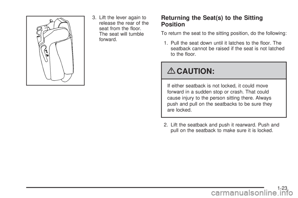CHEVROLET SUBURBAN 2009 Owners Manual 3. Lift the lever again to
release the rear of the
seat from the �oor.
The seat will tumble
forward.Returning the Seat(s) to the Sitting
Position
To return the seat to the sitting position, do the fol