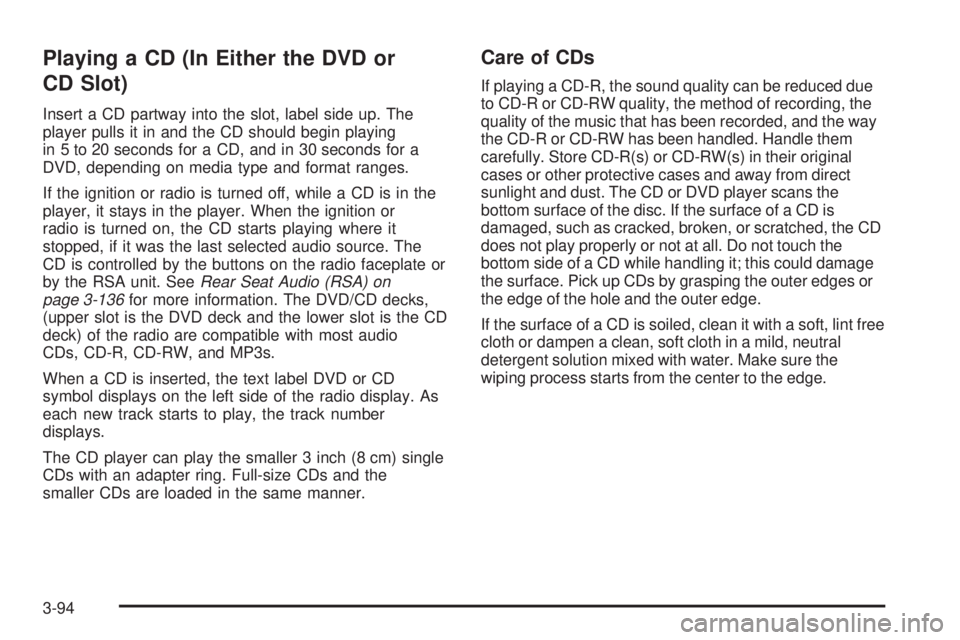 CHEVROLET SUBURBAN 2009  Owners Manual Playing a CD (In Either the DVD or
CD Slot)
Insert a CD partway into the slot, label side up. The
player pulls it in and the CD should begin playing
in 5 to 20 seconds for a CD, and in 30 seconds for 