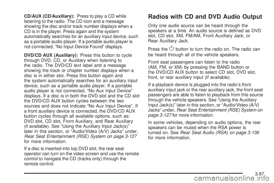 CHEVROLET SUBURBAN 2009 Owners Manual CD/AUX (CD/Auxiliary):Press to play a CD while
listening to the radio. The CD icon and a message
showing the disc and/or track number displays when a
CD is in the player. Press again and the system
au CHEVROLET SUBURBAN 2009 Owners Manual CD/AUX (CD/Auxiliary):Press to play a CD while
listening to the radio. The CD icon and a message
showing the disc and/or track number displays when a
CD is in the player. Press again and the system
au
