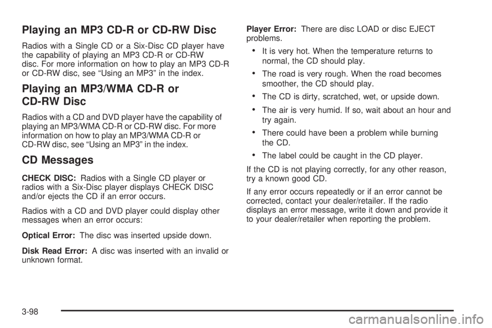 CHEVROLET SUBURBAN 2009 Owners Manual Playing an MP3 CD-R or CD-RW Disc
Radios with a Single CD or a Six-Disc CD player have
the capability of playing an MP3 CD-R or CD-RW
disc. For more information on how to play an MP3 CD-R
or CD-RW dis CHEVROLET SUBURBAN 2009 Owners Manual Playing an MP3 CD-R or CD-RW Disc
Radios with a Single CD or a Six-Disc CD player have
the capability of playing an MP3 CD-R or CD-RW
disc. For more information on how to play an MP3 CD-R
or CD-RW dis