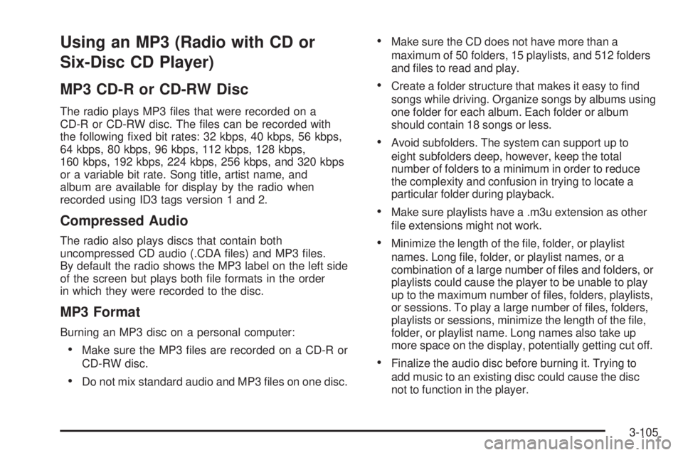 CHEVROLET SUBURBAN 2009  Owners Manual Using an MP3 (Radio with CD or
Six-Disc CD Player)
MP3 CD-R or CD-RW Disc
The radio plays MP3 �les that were recorded on a
CD-R or CD-RW disc. The �les can be recorded with
the following �xed bit rate