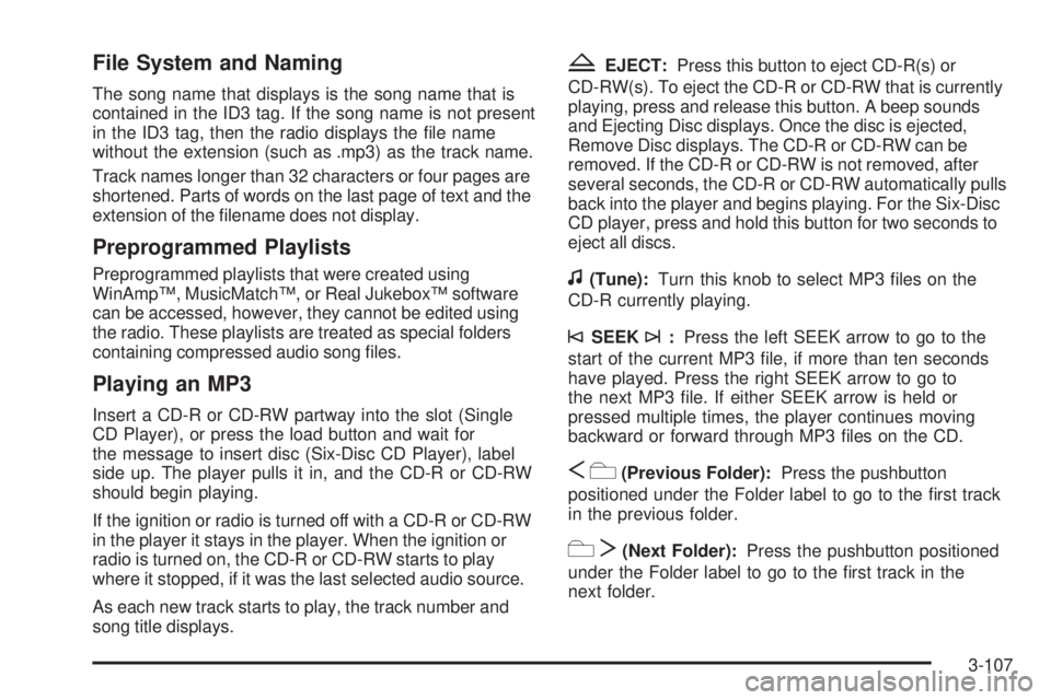 CHEVROLET SUBURBAN 2009  Owners Manual File System and Naming
The song name that displays is the song name that is
contained in the ID3 tag. If the song name is not present
in the ID3 tag, then the radio displays the �le name
without the e