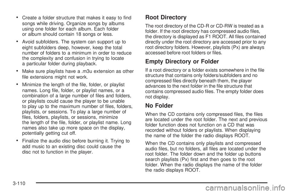 CHEVROLET SUBURBAN 2009  Owners Manual Create a folder structure that makes it easy to �nd
songs while driving. Organize songs by albums
using one folder for each album. Each folder
or album should contain 18 songs or less.
Avoid subfolder