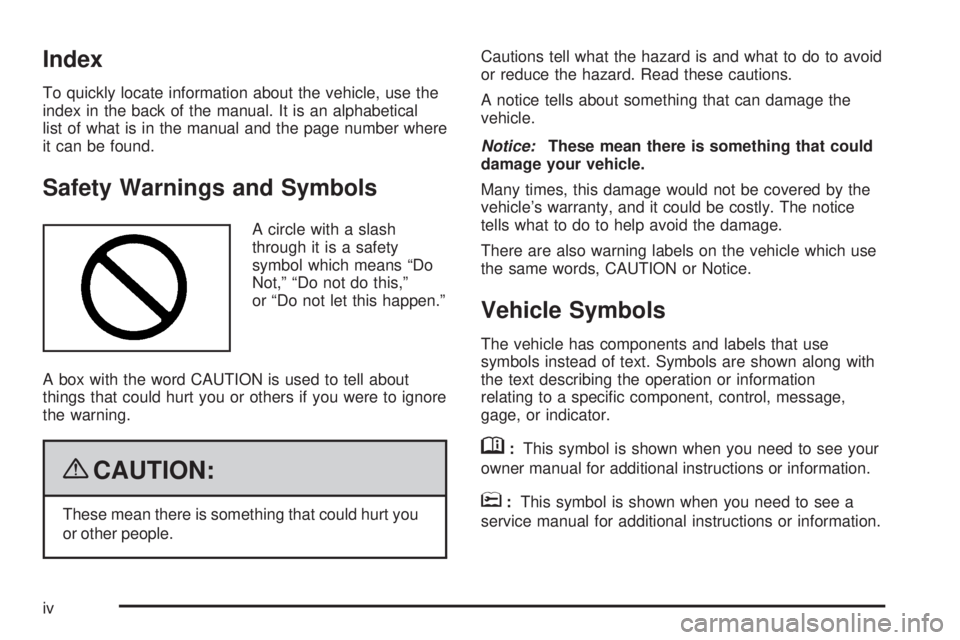 CHEVROLET SUBURBAN 2009  Owners Manual Index
To quickly locate information about the vehicle, use the
index in the back of the manual. It is an alphabetical
list of what is in the manual and the page number where
it can be found.
Safety Wa