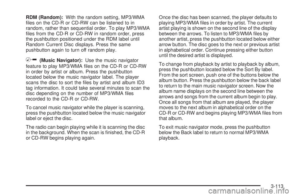 CHEVROLET SUBURBAN 2009  Owners Manual RDM (Random):With the random setting, MP3/WMA
�les on the CD-R or CD-RW can be listened to in
random, rather than sequential order. To play MP3/WMA
�les from the CD-R or CD-RW in random order, press
t