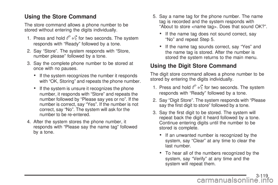 CHEVROLET SUBURBAN 2009  Owners Manual Using the Store Command
The store command allows a phone number to be
stored without entering the digits individually.
1. Press and hold
bgfor two seconds. The system
responds with “Ready” followe
