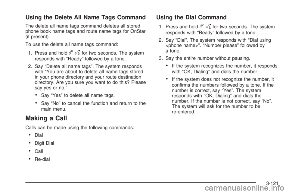 CHEVROLET SUBURBAN 2009  Owners Manual Using the Delete All Name Tags Command
The delete all name tags command deletes all stored
phone book name tags and route name tags for OnStar
(if present).
To use the delete all name tags command:
1.