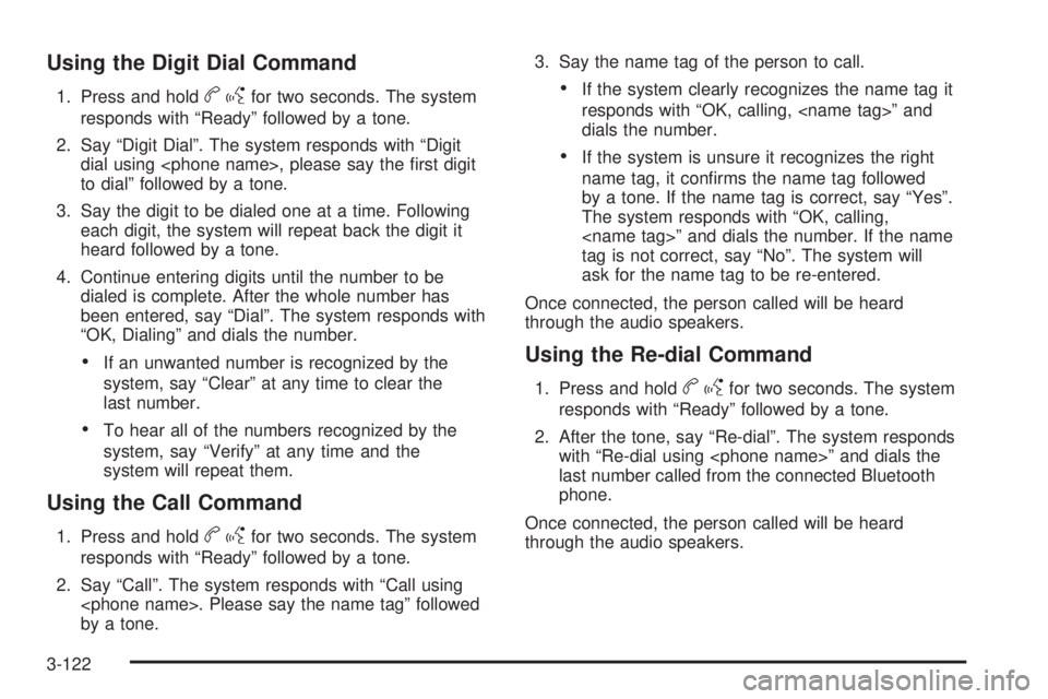 CHEVROLET SUBURBAN 2009  Owners Manual Using the Digit Dial Command
1. Press and holdbgfor two seconds. The system
responds with “Ready” followed by a tone.
2. Say “Digit Dial”. The system responds with “Digit
dial using <phone n