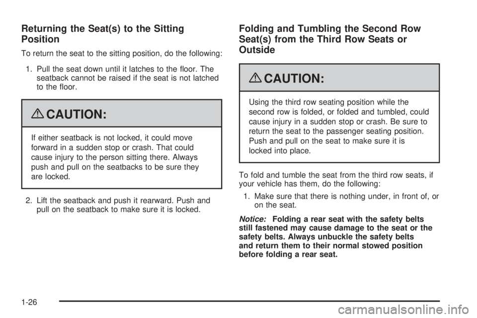 CHEVROLET SUBURBAN 2009 Owners Guide Returning the Seat(s) to the Sitting
Position
To return the seat to the sitting position, do the following:
1. Pull the seat down until it latches to the �oor. The
seatback cannot be raised if the sea