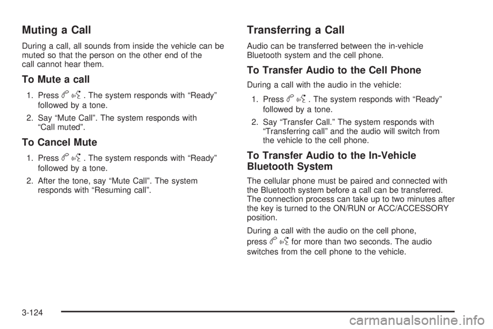 CHEVROLET SUBURBAN 2009 Owners Manual Muting a Call
During a call, all sounds from inside the vehicle can be
muted so that the person on the other end of the
call cannot hear them.
To Mute a call
1. Pressbg. The system responds with “Re CHEVROLET SUBURBAN 2009 Owners Manual Muting a Call
During a call, all sounds from inside the vehicle can be
muted so that the person on the other end of the
call cannot hear them.
To Mute a call
1. Pressbg. The system responds with “Re