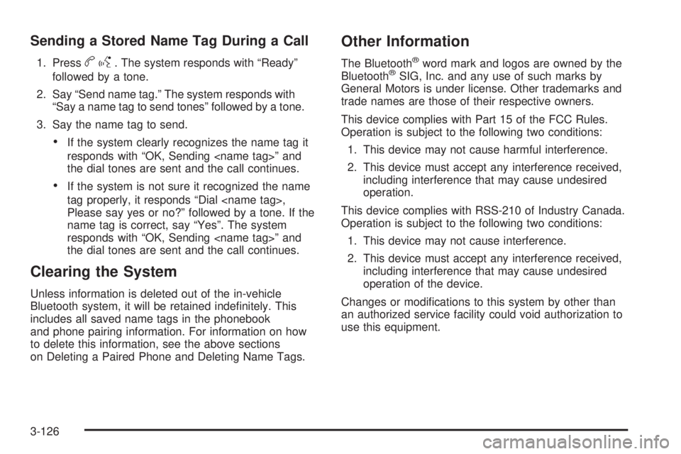 CHEVROLET SUBURBAN 2009 Owners Manual Sending a Stored Name Tag During a Call
1. Pressbg. The system responds with “Ready”
followed by a tone.
2. Say “Send name tag.” The system responds with
“Say a name tag to send tones” fol CHEVROLET SUBURBAN 2009 Owners Manual Sending a Stored Name Tag During a Call
1. Pressbg. The system responds with “Ready”
followed by a tone.
2. Say “Send name tag.” The system responds with
“Say a name tag to send tones” fol