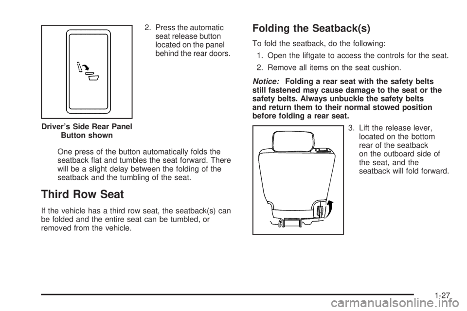 CHEVROLET SUBURBAN 2009 Owners Guide 2. Press the automatic
seat release button
located on the panel
behind the rear doors.
One press of the button automatically folds the
seatback �at and tumbles the seat forward. There
will be a slight