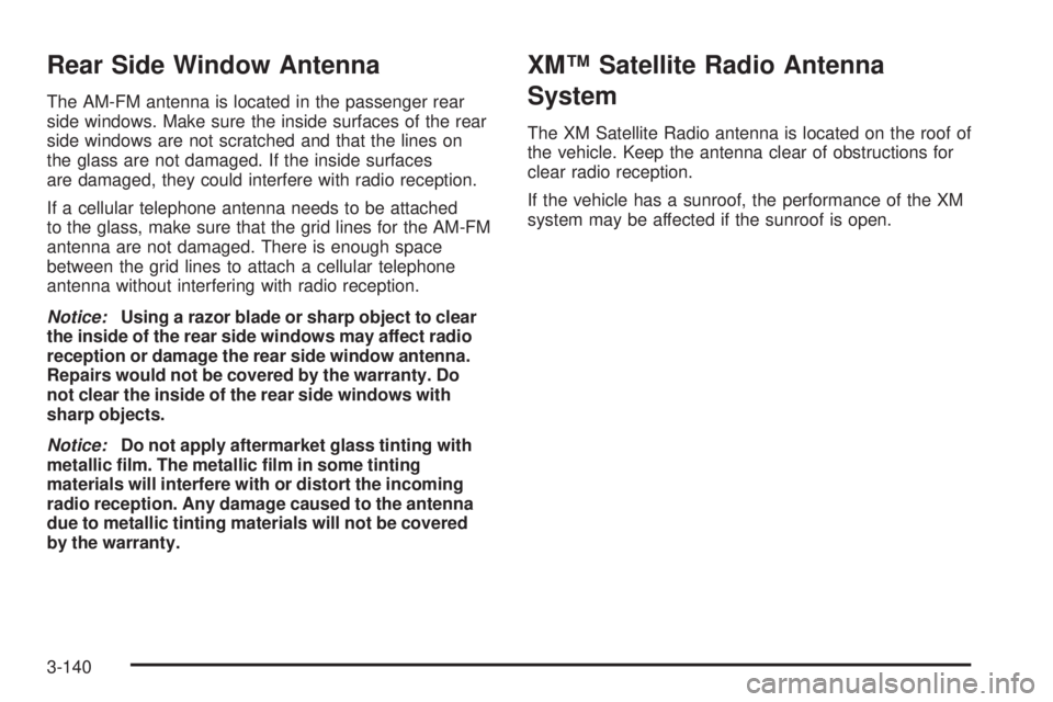CHEVROLET SUBURBAN 2009  Owners Manual Rear Side Window Antenna
The AM-FM antenna is located in the passenger rear
side windows. Make sure the inside surfaces of the rear
side windows are not scratched and that the lines on
the glass are n